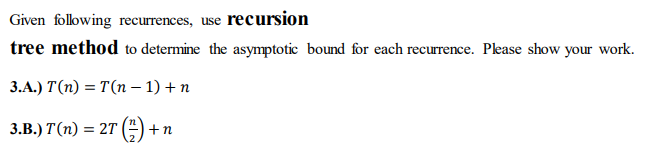  Given following recurrences, use recursion tree method to determine the asymptotic
