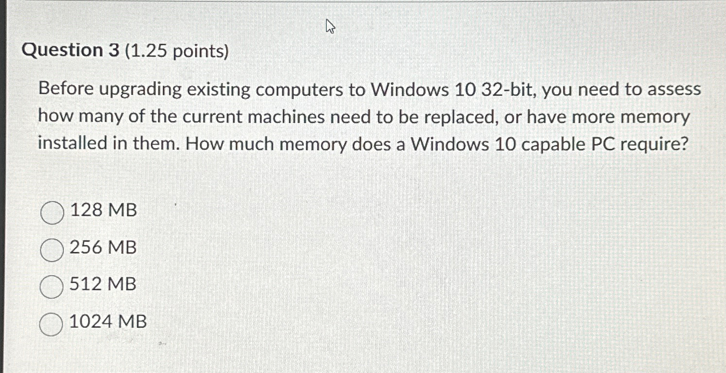  Question 3(1.25 points) Before upgrading existing computers to Windows 1032-bit, you