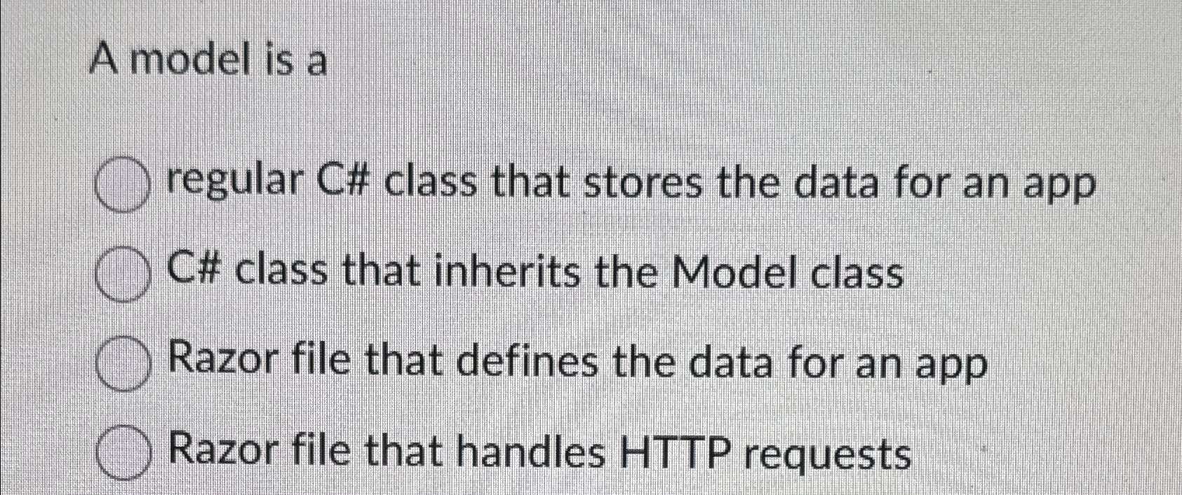  A model is a regular C# class that stores the data