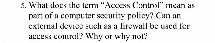  5. What does the term Access Control mean as part of