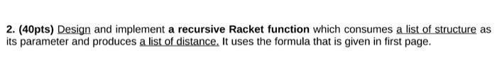  2. (40pts) Design and implement a recursive Racket function which consumes