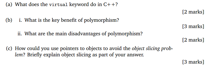  (a) What does the virtual keyword do in C++? [2 marks]
