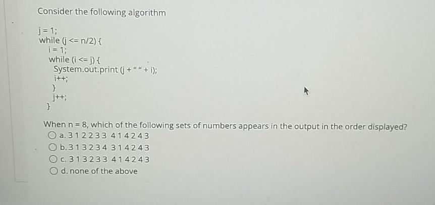 Consider the following algorithm j = 1; while (j