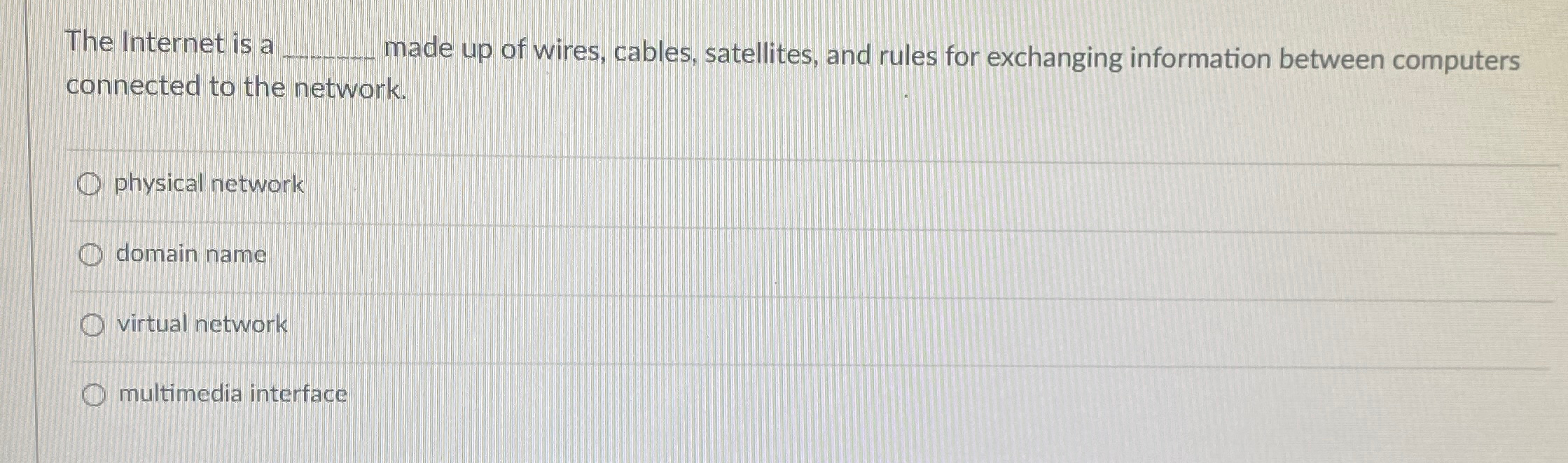  The Internet is a _____ made up of wires, cables, satellites,