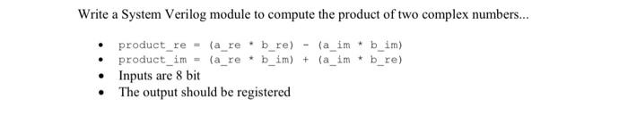 please include all assumptions and comments needed Write a System Verilog module