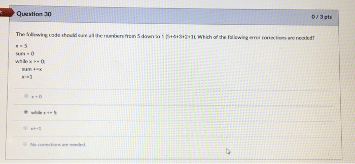  Question 30 0/3 pts The following code should sum all the