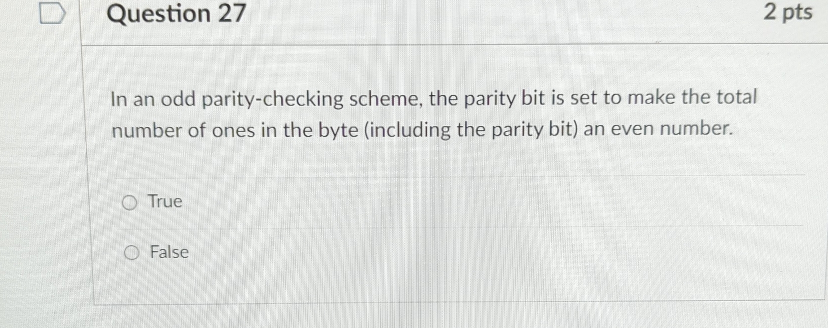  Question 27 2 pts In an odd parity-checking scheme, the parity