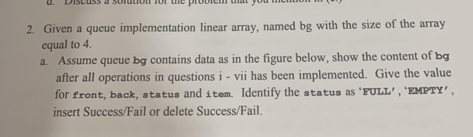  2. Given a queue implementation linear array, named bg with the