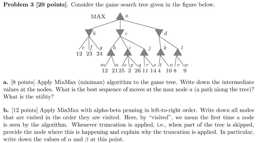  Problem 3 [20 points]. Consider the game search tree given in
