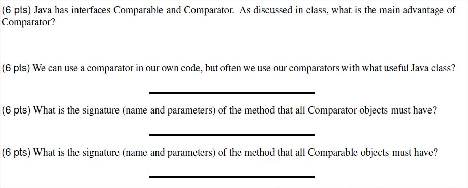  (6 pts) Java has interfaces Comparable and Comparator. As discussed in