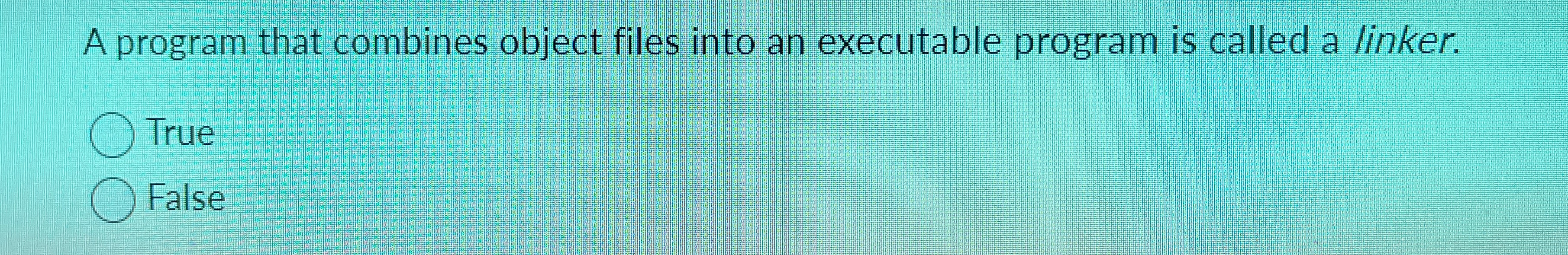  A program that combines object files into an executable program is