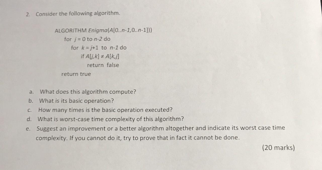  Consider the following algorithm. ALGORITHM Enigma(A[0..n-l, 0..n-l))) for j = 0