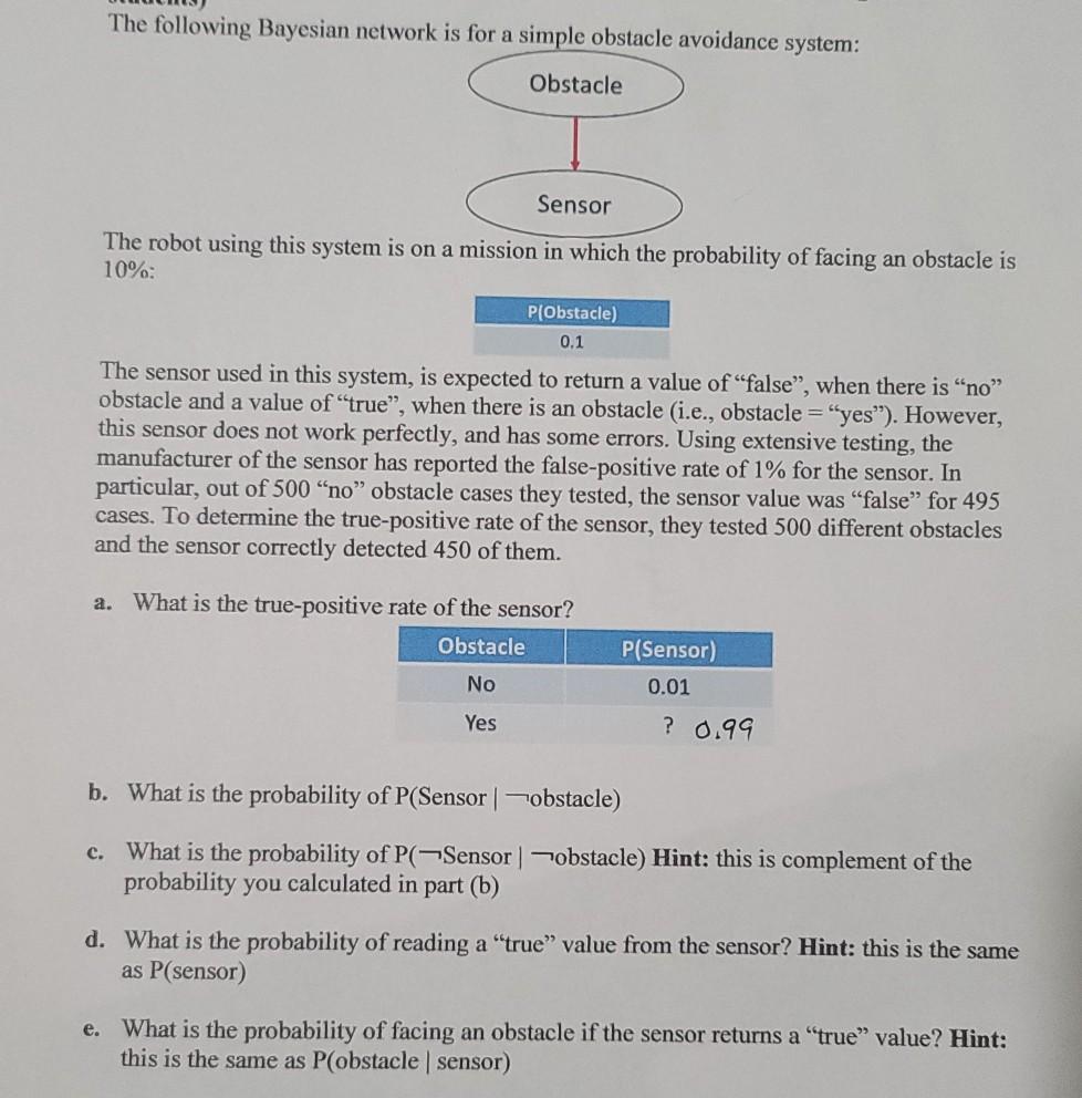  The following Bayesian network is for a simple obstacle avoidance system: