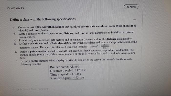 i need it in java 20 Points Question 13 Define a class