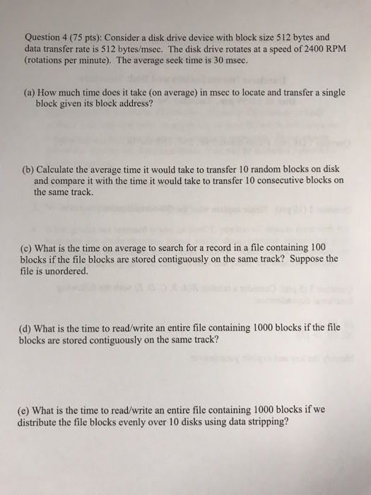  Question 4 (75 pts): Consider a disk drive device with block