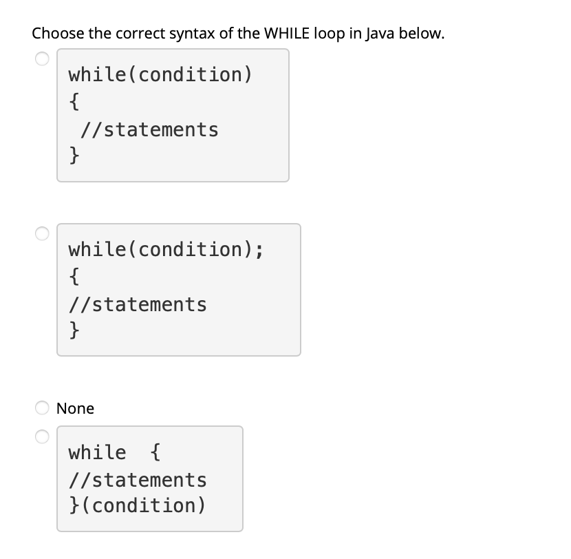 Choose the correct syntax of the WHILE loop in Java below.