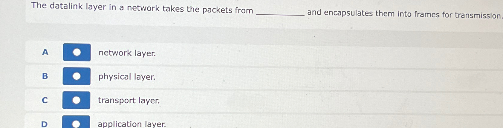  The datalink layer in a network takes the packets from and
