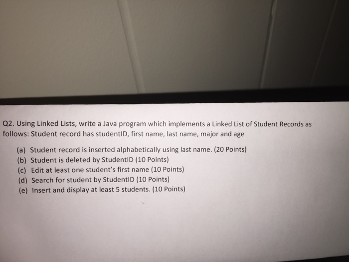  Q2. Using Linked Lists, write a Java program which implements a