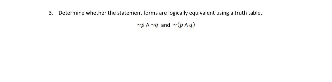  Determine whether the statement forms are logically equivalent using a truth