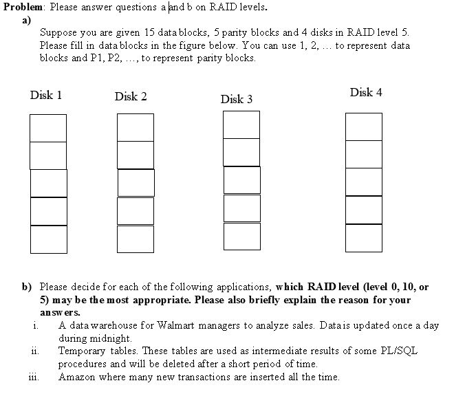  Problem: Please answer questions a and b on RAID levels. a)