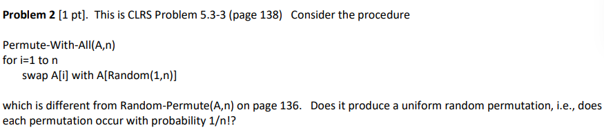  Problem 2 [1 pt]. This is CLRS Problem 5.3-3 (page 138)