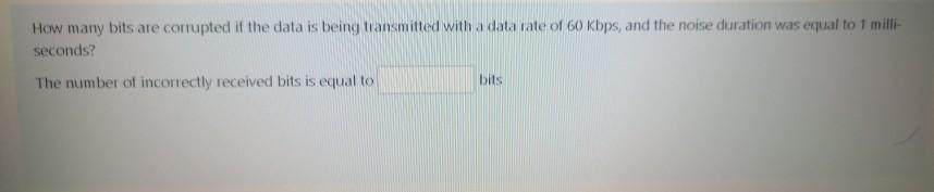  How many bits are corrupted if the data is being transmitted