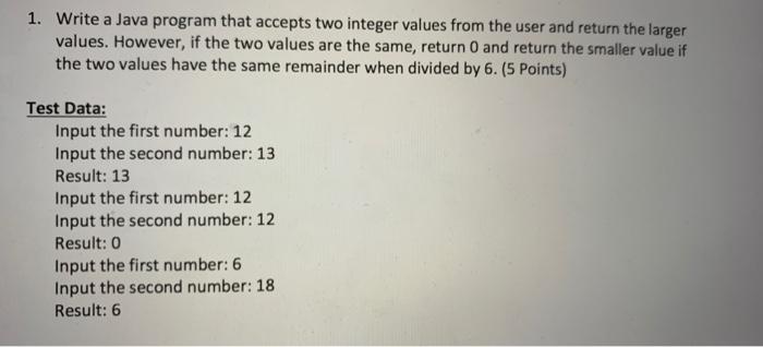 USING JAVA 1. Write a Java program that accepts two integer values