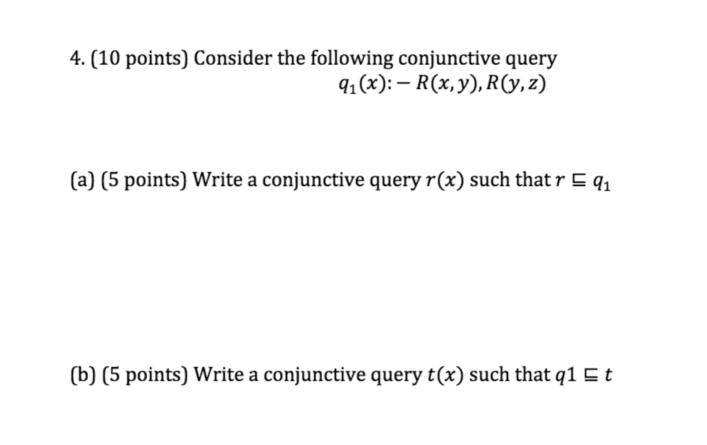 Consider the following conjuctive query. 4. (10 points) Consider the following conjunctive