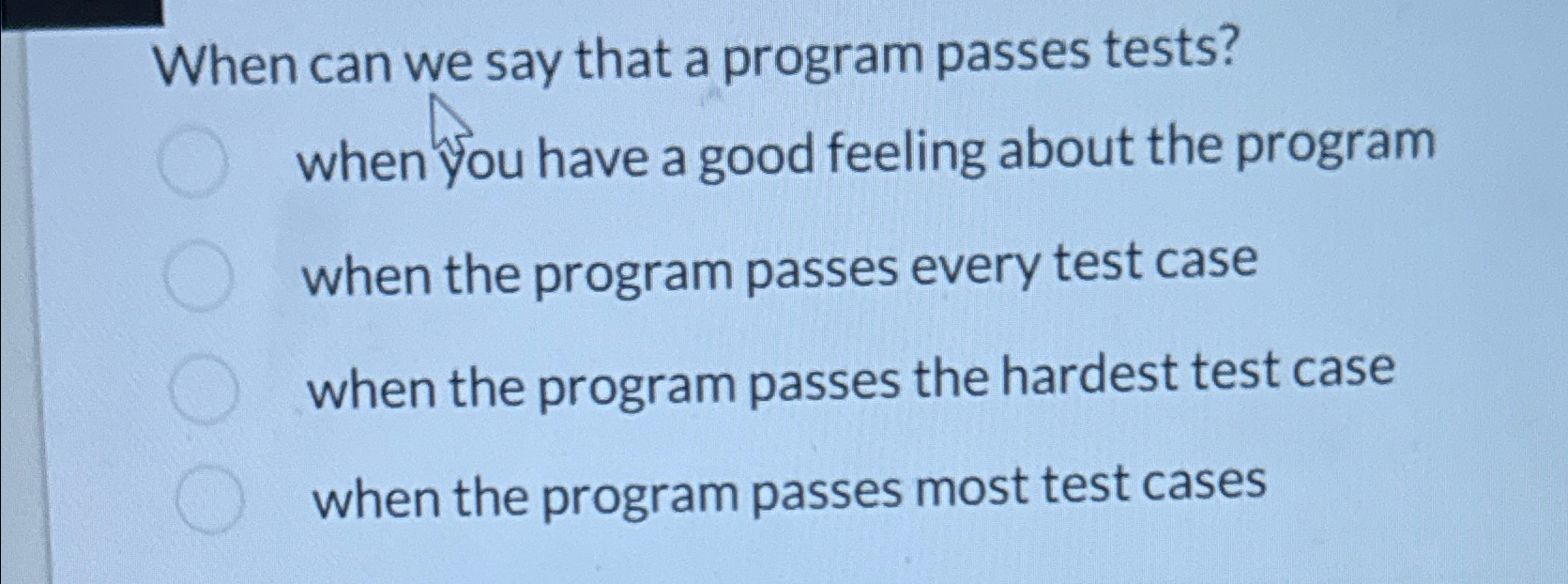  When can we say that a program passes tests? when you