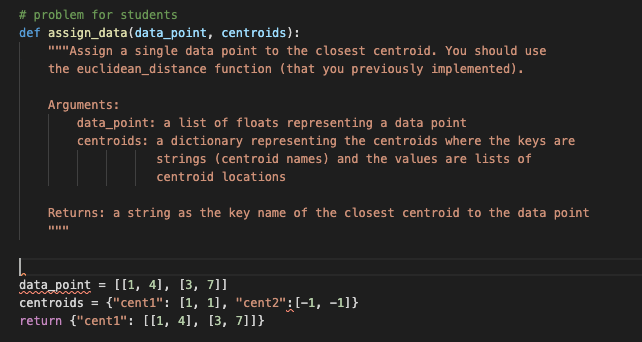 Step 2: Assigning data points to closest centroids Implement the following function
