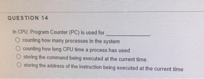 CS4315 QUESTION 14 In CPU, Program Counter (PC) is used for O
