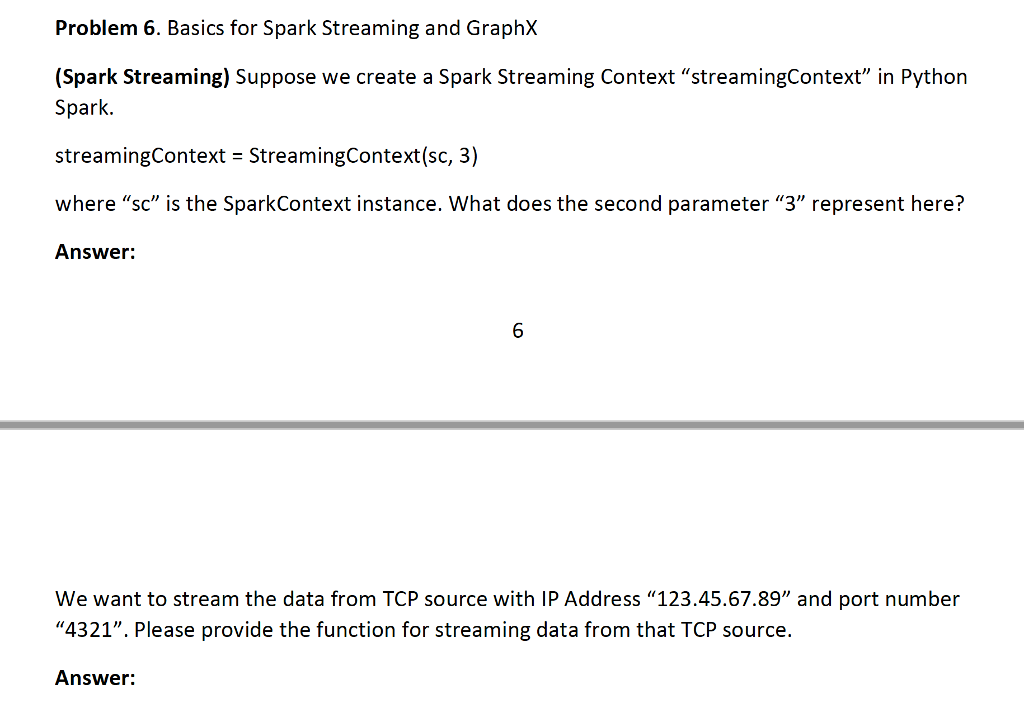  Problem 6. Basics for Spark Streaming and GraphX (Spark Streaming) Suppose