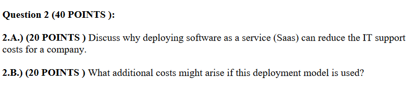  2.A.) (20 POINTS) Discuss why deploying software as a service (Saas)