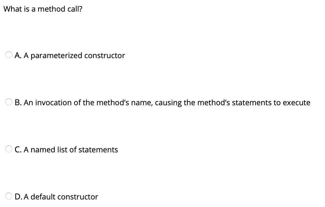 What is a method call? A. A parameterized constructor B. An