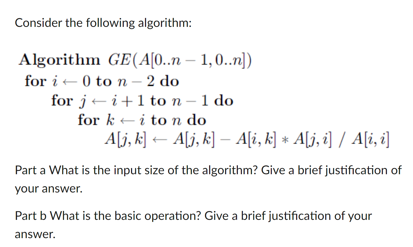  Consider the following algorithm: Algorithm GE(A[O..n 1,0..n]) for i = 0