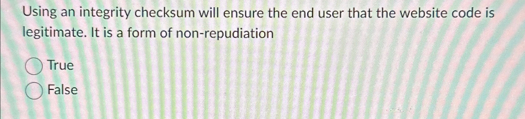  Using an integrity checksum will ensure the end user that the