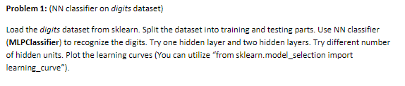  Please use python Problem 1: (NN classifier on digits dataset) Load