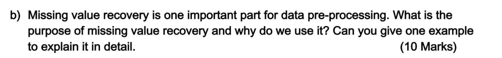b) Missing value recovery is one important part for data pre-processing.
