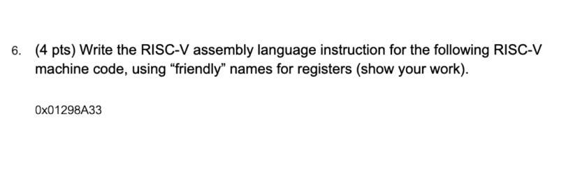 (4 pts) Write the RISC-V assembly language instruction for the following