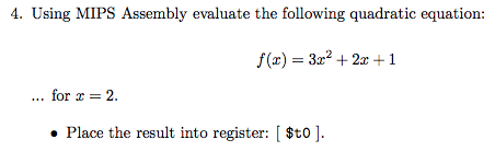 -____________________________________________ 4. Using MIPS Assembly evaluate the following quadratic equation: f(x)