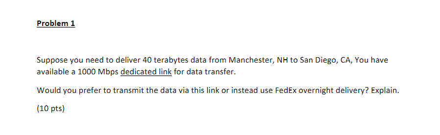  Problem 1 Suppose you need to deliver 40 terabytes data from