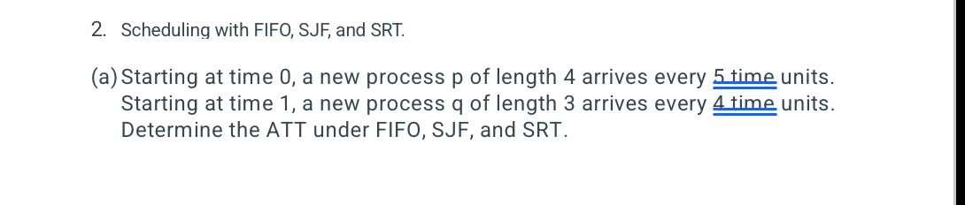  Scheduling with FIFO, SJF, and SRT. (a) Starting at time 0,
