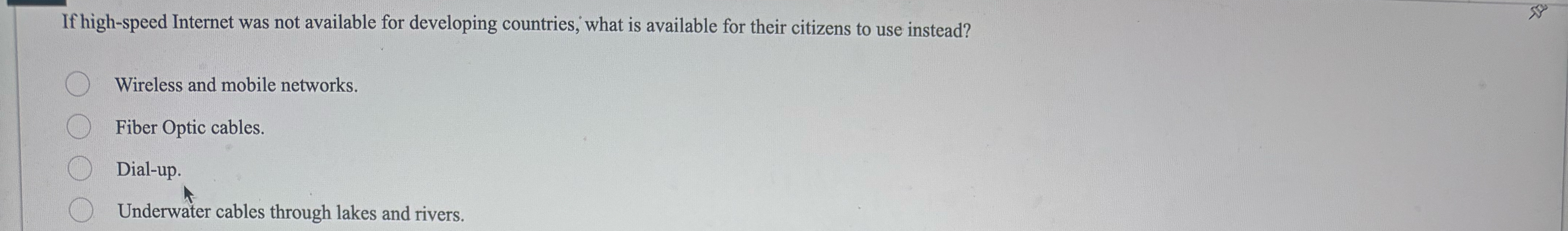 If high-speed Internet was not available for developing countries, what is
