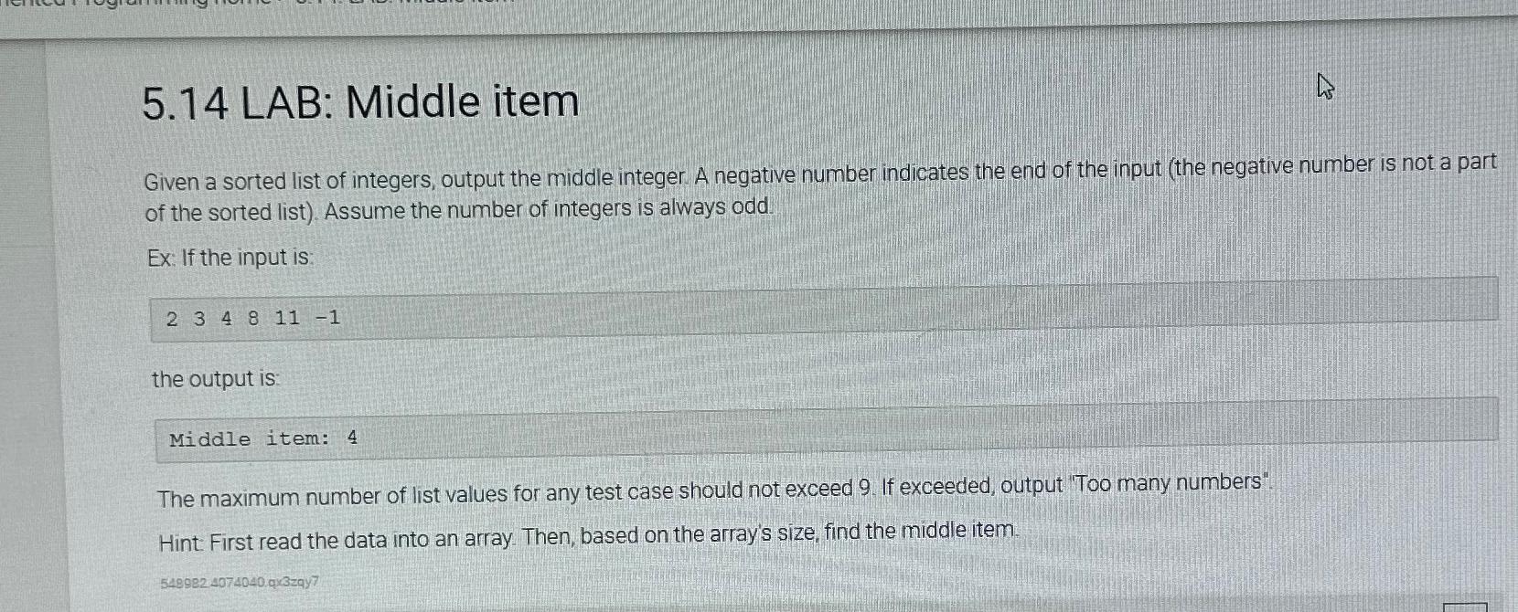  5.14 LAB: Middle item Given a sorted list of integers, output