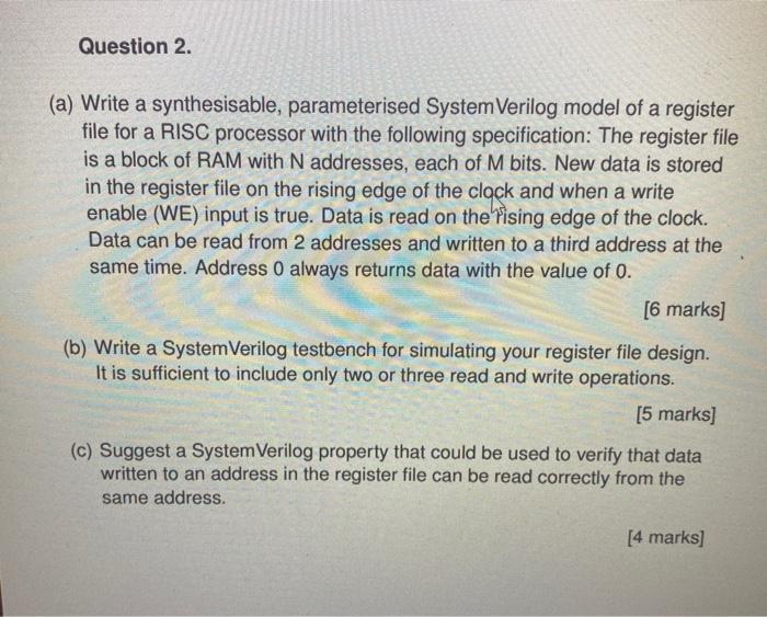  Question 2. (a) Write a synthesisable, parameterised System Verilog model of