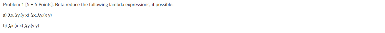 Problem 1 [5 + 5 Points). Beta reduce the following lambda