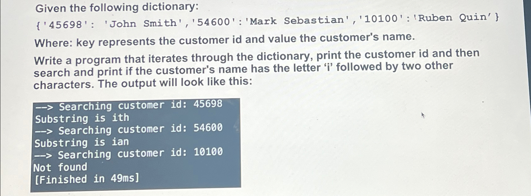  Given the following dictionary: {'45698': 'John Smith','54600':'Mark Sebastian','10100':'Ruben Quin'} Where: key