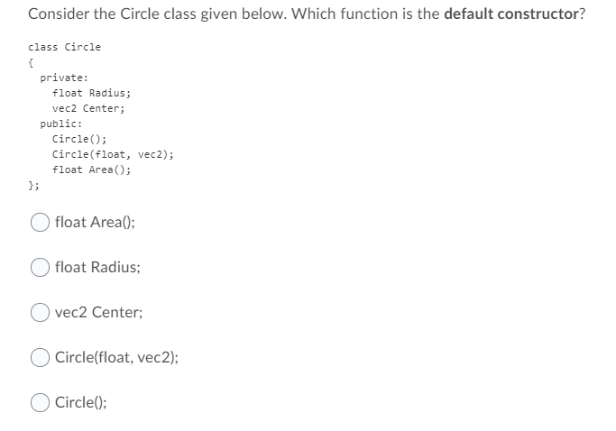  Consider the Circle class given below. Which function is the default
