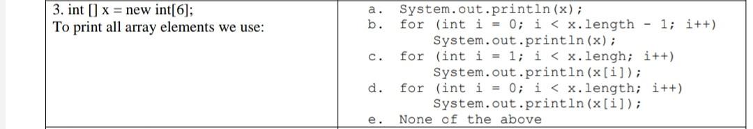  3. int[] x = new int[6]; To print all array elements