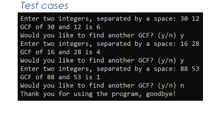 Write a programmer-defined void function called GCF() that takes in 2 integers,